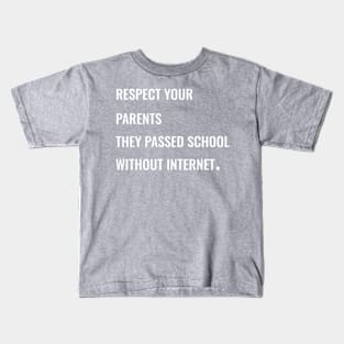 Respect your parents, they passed school without internet. Kids T-Shirt